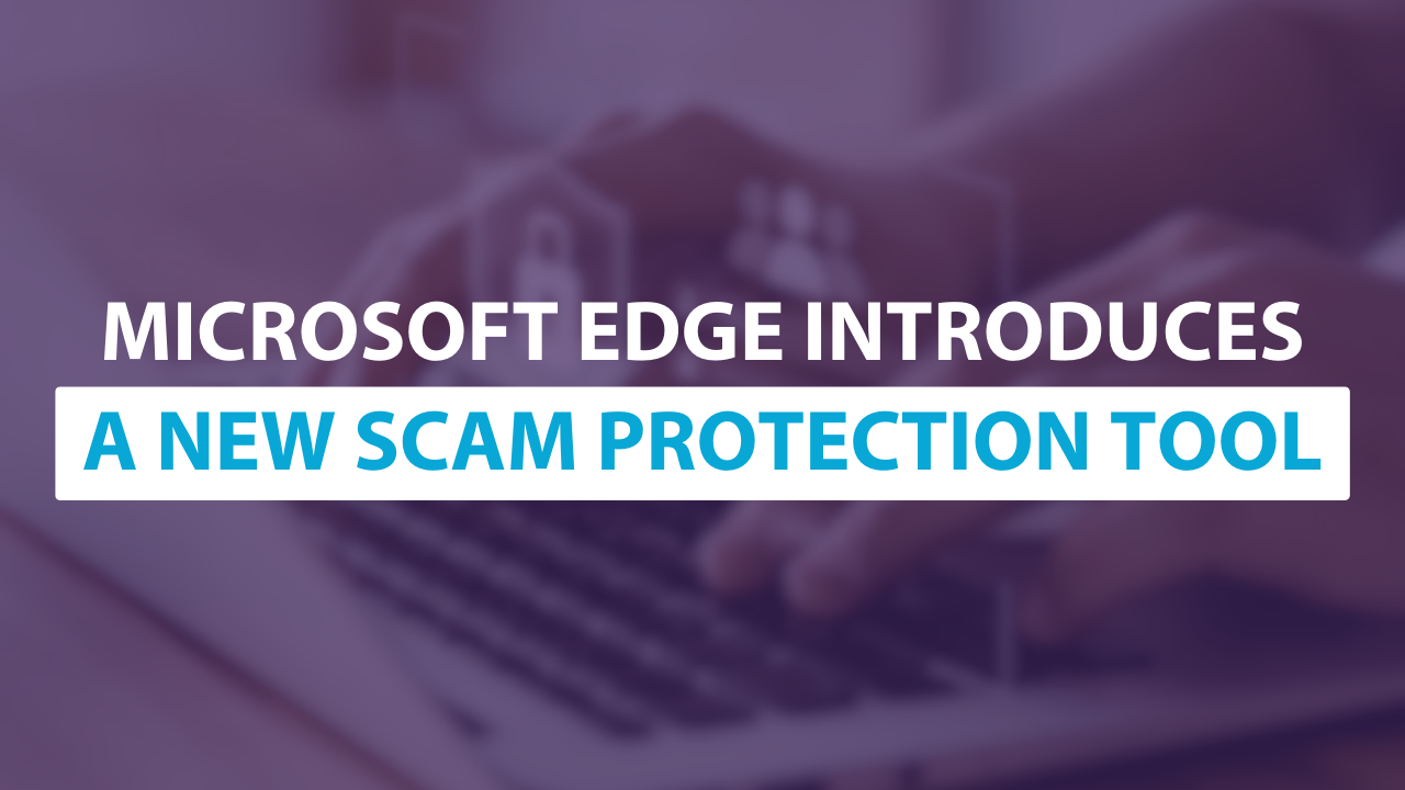 Microsoft Edge introduces a new scam protection tool - Prysm Corporation